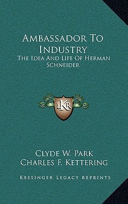 Ambassador To Industry: The Idea And Life Of Herman Schneider