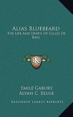 Alias Bluebeard: The Life And Death Of Gilles De Raiz