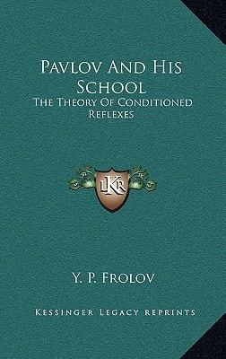 Pavlov And His School: The Theory Of Conditioned Reflexes