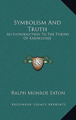 Symbolism And Truth: An Introduction To The Theory Of Knowledge