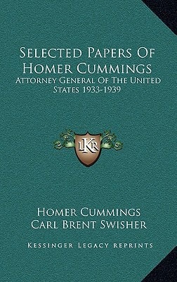 Selected Papers Of Homer Cummings: Attorney General Of The United States 1933-1939
