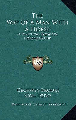The Way Of A Man With A Horse: A Practical Book On Horsemanship