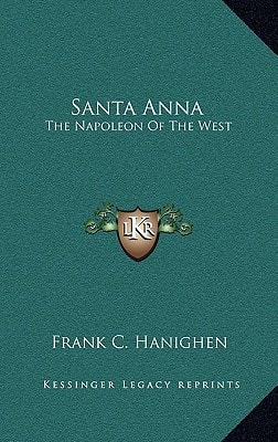 Santa Anna: The Napoleon Of The West