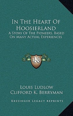 In The Heart Of Hoosierland: A Story Of The Pioneers, Based On Many Actual Experiences