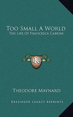 Too Small A World: The Life Of Francesca Cabrini