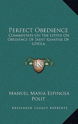 Perfect Obedience: Commentary On The Letter On Obedience Of Saint Ignatius Of Loyola