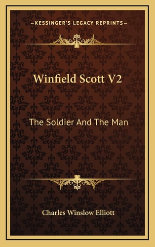 Winfield Scott V2: The Soldier And The Man