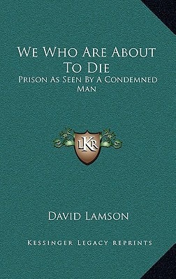 We Who Are About To Die: Prison As Seen By A Condemned Man