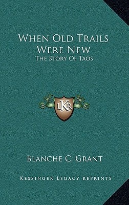 When Old Trails Were New: The Story Of Taos