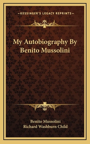 My Autobiography By Benito Mussolini