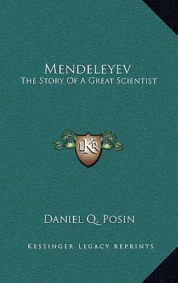 Mendeleyev: The Story Of A Great Scientist