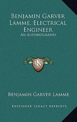 Benjamin Garver Lamme, Electrical Engineer: An Autobiography
