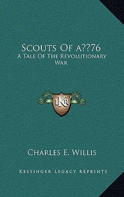 Scouts Of ‘76: A Tale Of The Revolutionary War
