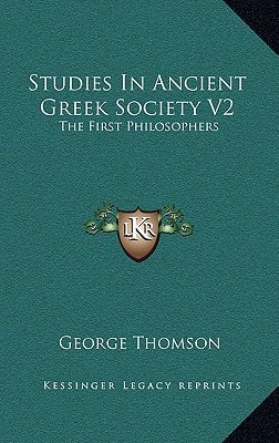 Studies In Ancient Greek Society V2: The First Philosophers