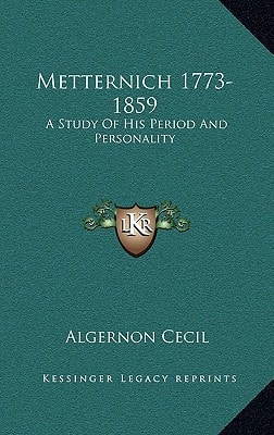Metternich 1773-1859: A Study Of His Period And Personality