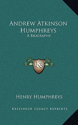 Andrew Atkinson Humphreys: A Biography