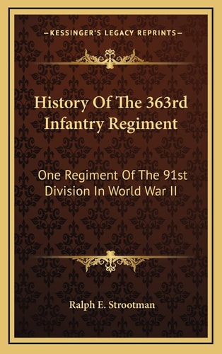 History Of The 363rd Infantry Regiment: One Regiment Of The 91st Division In World War II