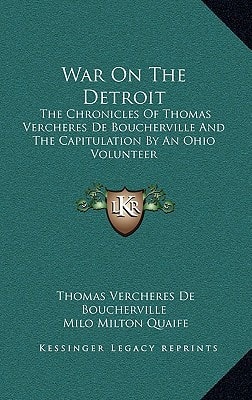 War On The Detroit: The Chronicles Of Thomas Vercheres De Boucherville And The Capitulation By An Ohio Volunteer