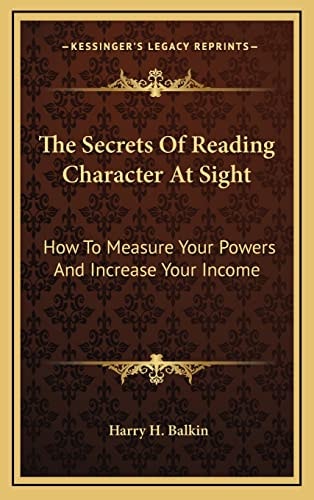 The Secrets Of Reading Character At Sight: How To Measure Your Powers And Increase Your Income