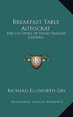 Breakfast Table Autocrat: The Life Story Of Henry Parsons Crowell