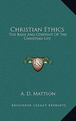 Christian Ethics: The Basis And Content Of The Christian Life