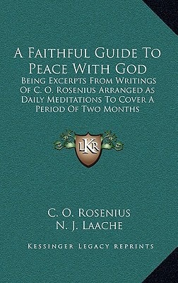A Faithful Guide To Peace With God: Being Excerpts From Writings Of C. O. Rosenius Arranged As Daily Meditations To Cover A Period Of Two Months