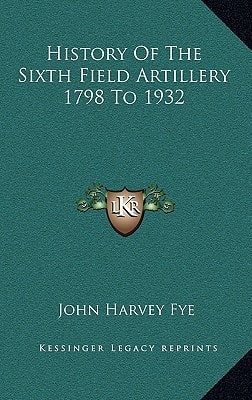 History Of The Sixth Field Artillery 1798 To 1932