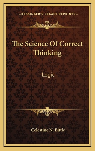 The Science Of Correct Thinking: Logic