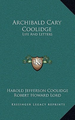 Archibald Cary Coolidge: Life And Letters
