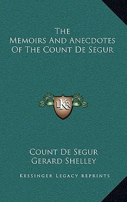 The Memoirs And Anecdotes Of The Count De Segur