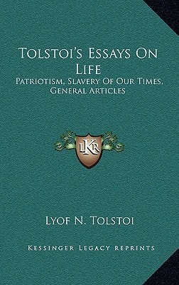 Tolstoi's Essays On Life: Patriotism, Slavery Of Our Times, General Articles