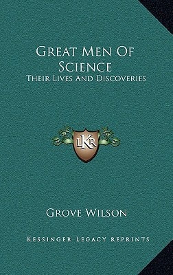 Great Men Of Science: Their Lives And Discoveries
