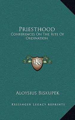 Priesthood: Conferences On The Rite Of Ordination