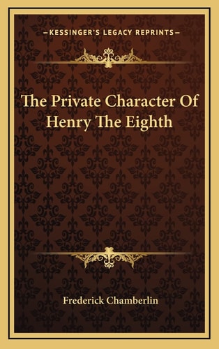 The Private Character Of Henry The Eighth