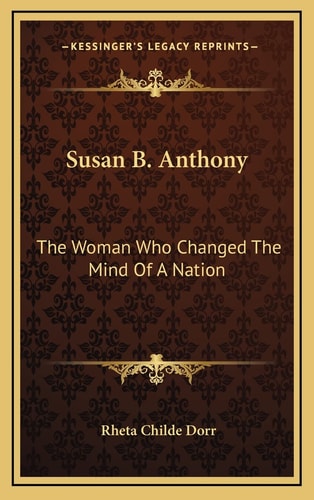 Susan B. Anthony: The Woman Who Changed The Mind Of A Nation
