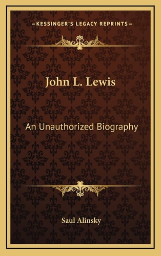 John L. Lewis: An Unauthorized Biography