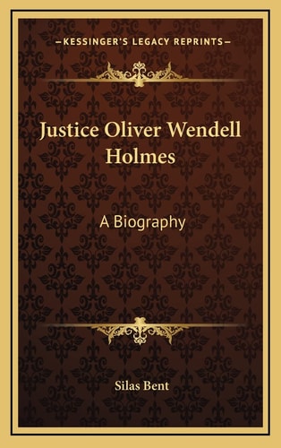 Justice Oliver Wendell Holmes: A Biography