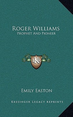 Roger Williams: Prophet And Pioneer
