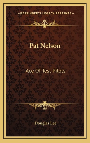 Pat Nelson: Ace Of Test Pilots