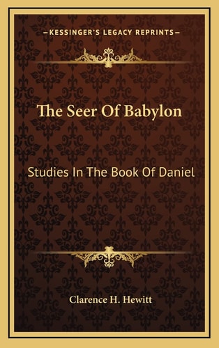The Seer Of Babylon: Studies In The Book Of Daniel