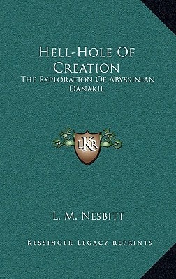 Hell-Hole Of Creation: The Exploration Of Abyssinian Danakil