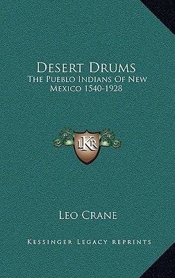 Desert Drums: The Pueblo Indians Of New Mexico 1540-1928