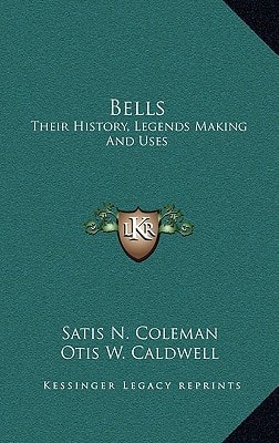 Bells: Their History, Legends Making And Uses