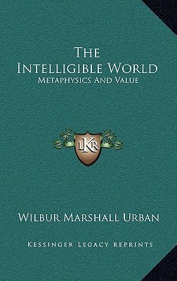 The Intelligible World: Metaphysics And Value