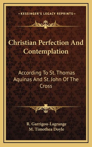 Christian Perfection And Contemplation: According To St. Thomas Aquinas And St. John Of The Cross
