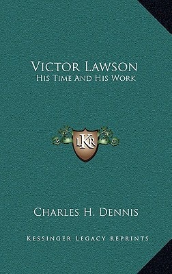 Victor Lawson: His Time And His Work