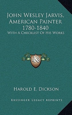 John Wesley Jarvis, American Painter 1780-1840: With A Checklist Of His Works