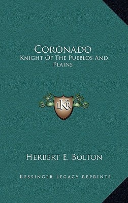 Coronado: Knight Of The Pueblos And Plains