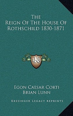 The Reign Of The House Of Rothschild 1830-1871