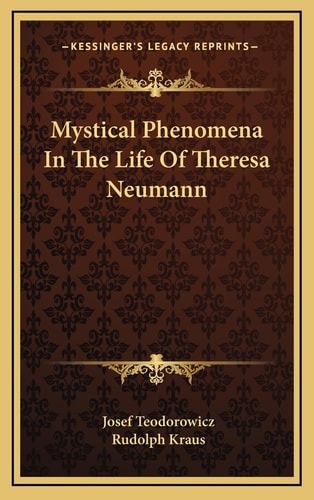 Mystical Phenomena In The Life Of Theresa Neumann